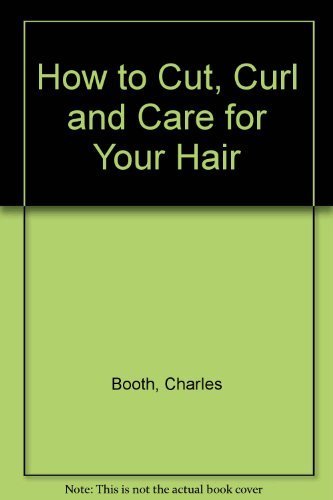 Stock image for How to Cut, Curl and Care for your Hair for sale by Wonder Book