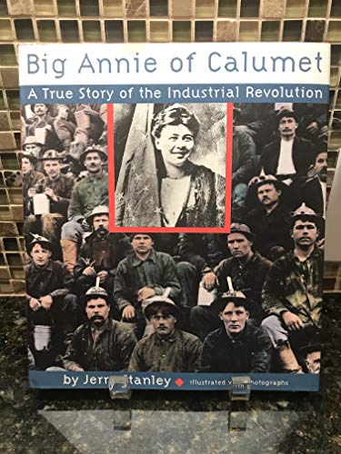 Stock image for Big Annie of Calumet : A True Story of the Industrial Revolution for sale by Better World Books