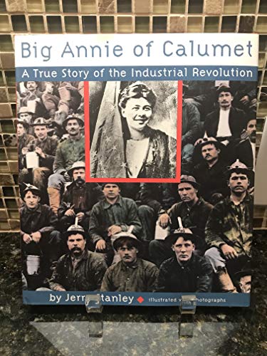 BIG ANNIE OF CALUMET. A True Story of the Industrial Revolution