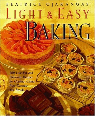 Stock image for Beatrice Ojakangas' Light and Easy Baking: More Than 200 Low-Fat and Delicious Recipes for Cookies, Cakes, Pies, Desserts a nd Breads for sale by Wonder Book