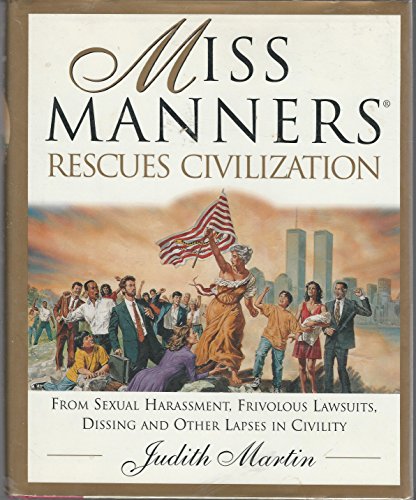 9780517701645: Miss Manners Rescues Civilization: From Sexual Harasssment, Frivolous Lawsuits, Dissings and Other Lapses in Civility
