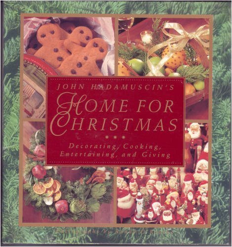 Imagen de archivo de John Hadamuscin's Home For Christmas: Decorating, Cooking, Entertaining, and Giving a la venta por Reliant Bookstore