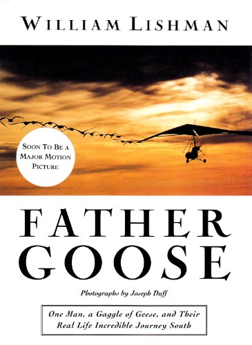 Stock image for Father Goose: One Man, A Gaggle of Geese, and Their Real Life Incredible Journey South for sale by river break books