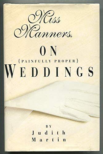 Beispielbild fr Miss Manners on Painfully Proper Weddings : From Sexual Harassment, Frivolous Lawsuits, Dissing, and Other Lapses in Civility zum Verkauf von Better World Books