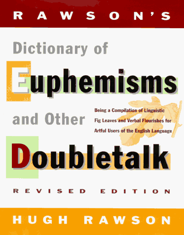 Beispielbild fr Rawson's Dictionary of Euphemisms and Other Doubletalk : Being a Compilation of Linguistic Fig Leaves and Verbal Flourishes for Artful Users of the English Language zum Verkauf von Better World Books