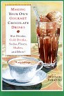 9780517702659: Making Your Own Gourmet Chocolate Drinks: Hot Drinks, Cold Drinks, Sodas, Floats, Shakes, and More!