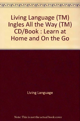 Living Language (TM) Ingles All the Way (TM) CD/Book: Learn at Home and On the Go (9780517702741) by Living Language