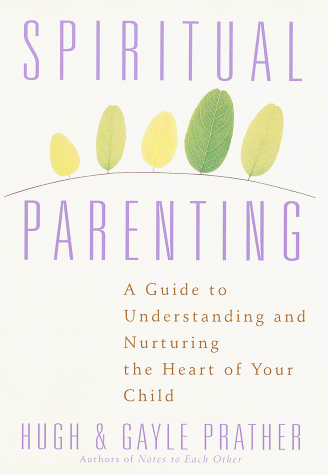 Beispielbild fr Spiritual Parenting : A Guide to Understanding and Nurturing the Heart of Your Child zum Verkauf von Better World Books