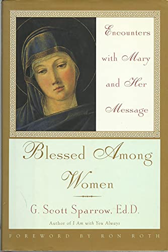 Stock image for Blessed among Women : Encounters with Mary and Her Message for sale by Better World Books: West