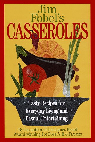 Stock image for Jim Fobel's Casseroles: Tasty Recipes for Everyday Living and Casual Entertaining for sale by Gulf Coast Books