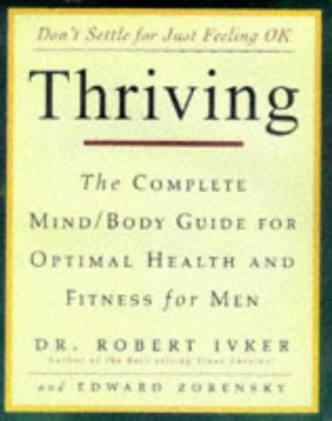 Beispielbild fr Thriving: The Complete Mind-Body Guide for Optimal Health and Fitness for Men zum Verkauf von Ammareal