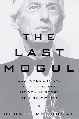 9780517704646: The Last Mogul: Lew Wasserman, Mca, and the Hidden History of Hollywood