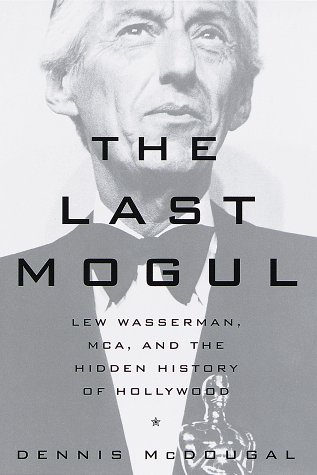 Stock image for The Last Mogul : Lew Wasserman, MCA and the Hidden History of Hollywood for sale by Better World Books