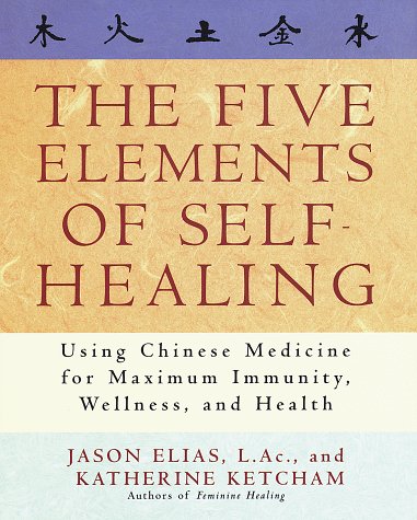 Imagen de archivo de The Five Elements of Self-Healing : Using Chinese Medicine for Maximum Immunity, Wellness and Health a la venta por Better World Books