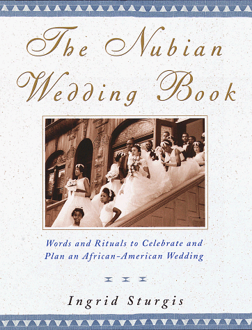 Imagen de archivo de The Nubian Wedding Book: Words and Rituals to Celebrate and Plan an African-American Wedding a la venta por SecondSale