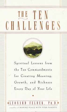 Beispielbild fr The Ten Challenges: Spiritual Lessons from the Ten Commandments for Creating Meaning, Growth, and Ri Chness Every Day of Your Life zum Verkauf von ThriftBooks-Dallas