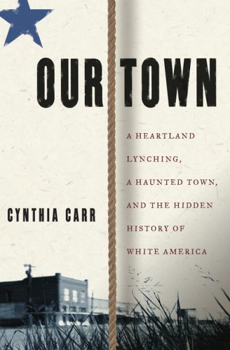 Stock image for Our Town: A Heartland Lynching, a Haunted Town, And the Hidden History of White America for sale by Lowry's Books