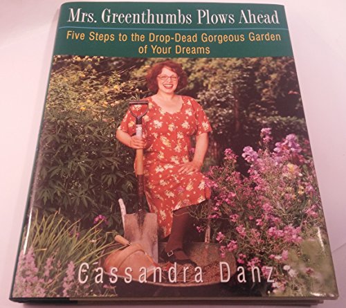 Stock image for Mrs. Greenthumbs Plows Ahead: Five Steps to the Drop-Dead Gorgeous Garden of Your Dreams for sale by ThriftBooks-Atlanta