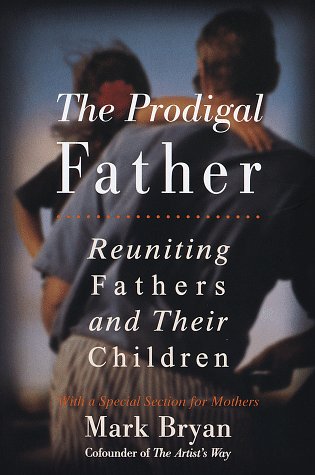 Prodigal Father: Reuniting Fathers and Their Children (9780517706176) by Bryan, Mark