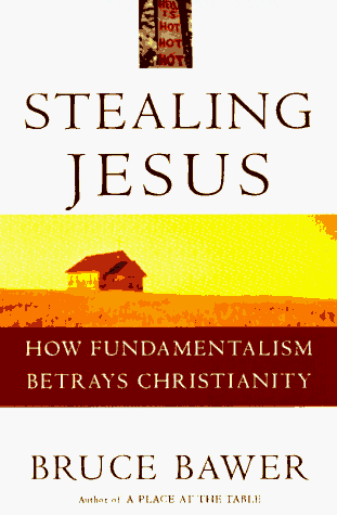 Stealing Jesus: How Fundamentalism Betrays Christianity (9780517706824) by Bawer, Bruce