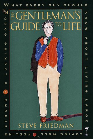 Stock image for The Gentleman's Guide to Life: What Every Guy Should Know About Living Large, Loving Well, Feeling Strong and L ooking Good for sale by Wonder Book