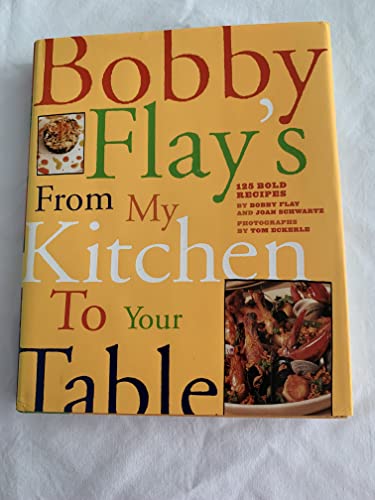Bobby Flay's From My Kitchen to Your Table: 125 Bold Recipes (9780517707296) by Flay, Bobby; Schwartz, Joan
