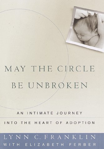 Stock image for May the Circle Be Unbroken : An Intimate Journey into the Heart of Adoption for sale by Better World Books