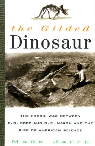Stock image for The Gilded Dinosaur: The Fossil War Between E.D. Cope and O.C. Marsh and the Rise of American Science for sale by Kona Bay Books