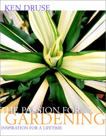 Stock image for Ken Druse: The Passion for Gardening for sale by Your Online Bookstore