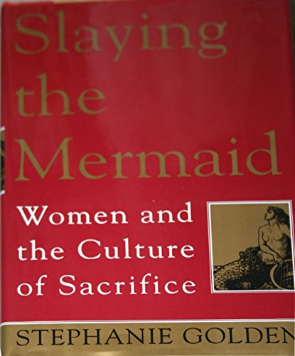 Stock image for Slaying the Mermaid : Women and the Culture of Sacrifice for sale by Better World Books: West