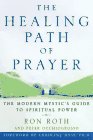 The Healing Path of Prayer: A Modern Mystic's Guide to Spiritual Power (9780517708439) by Ron Roth; Peter Occhiogrosso