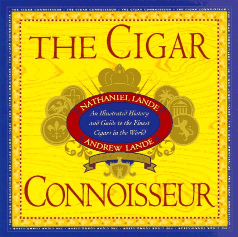 Beispielbild fr The Cigar Connoisseur : An Illustrated History and Guide to the World's Finest Cigars zum Verkauf von Better World Books