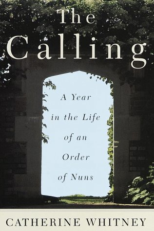 Stock image for The Calling : A Year in the Life of an Order of Nuns for sale by Better World Books