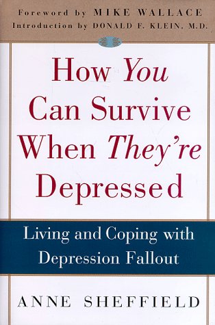How You Can Survive When They're Depressed: Living and Coping with Depression Fallout (9780517708668) by Sheffield, Anne