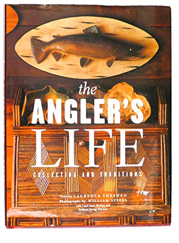 Imagen de archivo de The Angler's Life : Collecting and Traditions a la venta por Better World Books: West