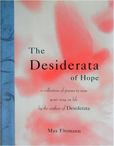 Beispielbild fr The Desiderata of Hope: A Collection of Poems to Ease Your Way in Life (Desiderata Series) zum Verkauf von Spread The Word Nevada