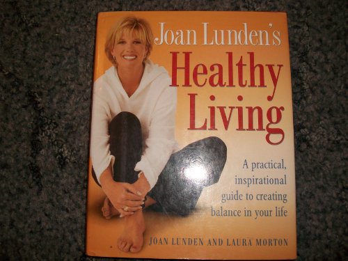 Beispielbild fr Joan Lunden's Healthy Living : A Practical, Inspirational Guide to Creating Balance in Your Life zum Verkauf von Better World Books