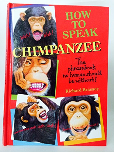 9780517708989: How to Speak Chimpanzee: A Phrase Book of Useful Everyday Expressions in Chimpanzee That No Human Should Be Without