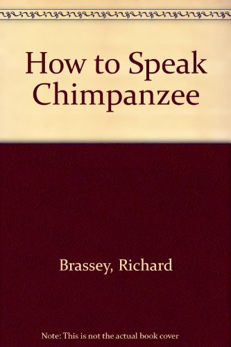Beispielbild fr How to Speak Chimpanzee zum Verkauf von Better World Books