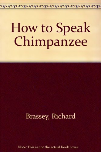 Stock image for How to Speak Chimpanzee for sale by Better World Books