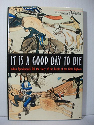 Beispielbild fr It Is a Good Day to Die : Indian Eyewitnesses Tell the Story of the Battle of Little Big Horn zum Verkauf von Better World Books