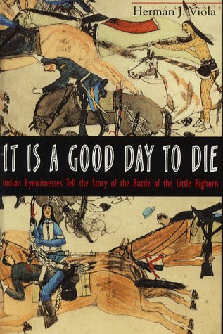 Beispielbild fr It Is a Good Day to Die : Indian Eyewitnesses Tell the Story of the Battle of Little Big Horn zum Verkauf von Better World Books