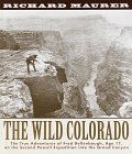 Stock image for The Wild Colorado : The True Adventures of Fred Dellenbaugh, Age 17, on the Second Powell Expedition into the Grand Canyon for sale by Better World Books