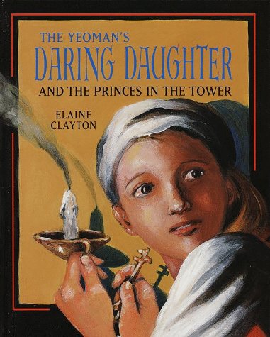 Beispielbild fr The Yeoman's Daring Daughter and the Princes in the Tower Clayton, Elaine zum Verkauf von Schindler-Graf Booksellers