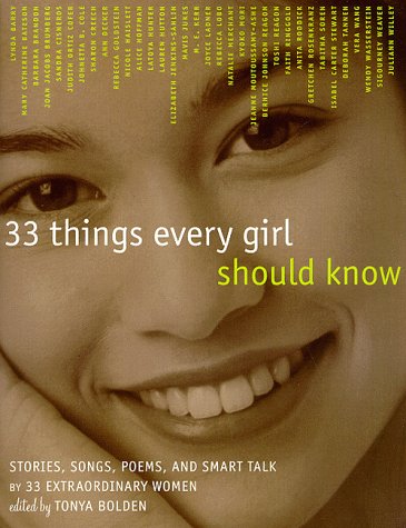 Stock image for 33 Things Every Girl Should Know : Stories, Songs, Poems, and Smart Talk by 33 Extraordinary Women for sale by Better World Books