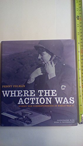 9780517800751: Where the Action Was: Women War Correspondents in World War II