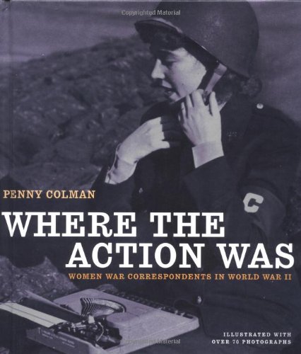 Imagen de archivo de Where the Action Was : Women War Correspondents in World War II a la venta por Better World Books