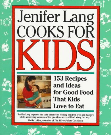 Stock image for Jenifer Lang Cooks for Kids: 153 Recipes and Ideas for Good Food That Kids Love to Eat for sale by ThriftBooks-Dallas