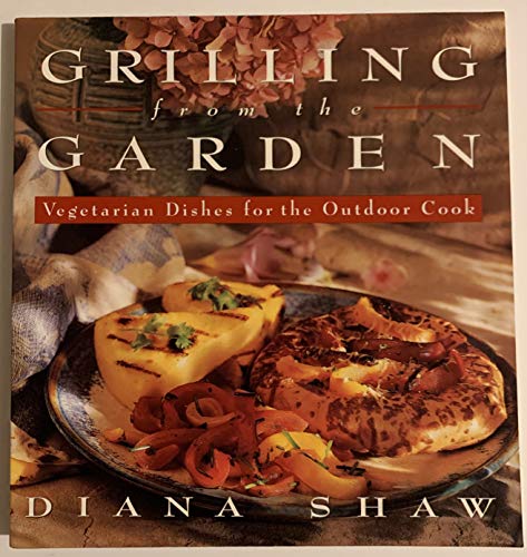Imagen de archivo de Grilling from the Garden : Vegetarian Dishes for the Outdoor Cook a la venta por Better World Books: West