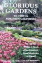 9780517880517: Glorious Gardens to Visit in Northern California: 65 Gardens Within 3 Hours of San Francisco-From Mendocino to Carmel
